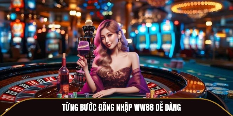 Từng bước đăng nhập WW88 dễ dàng
