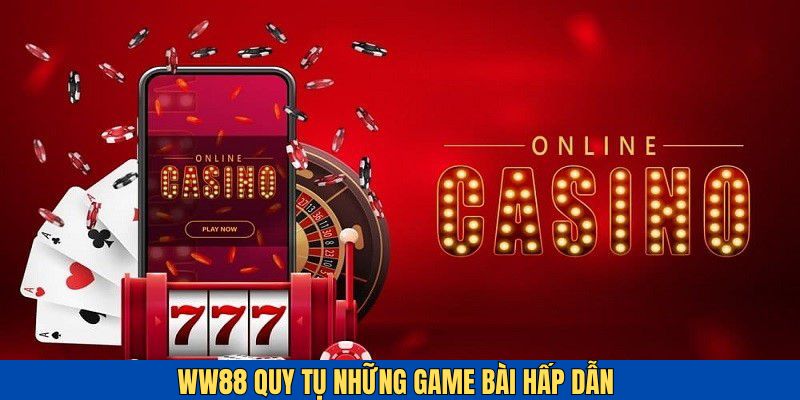 Casino WW88 tập hợp những game bài hấp dẫn