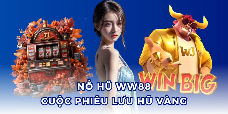 Cuộc phiêu lưu nổ hũ WW88 vàng yêu cầu chiến thuật và may mắn.
