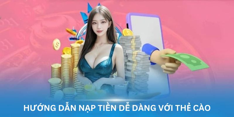 Hướng dẫn nạp tiền dễ dàng với thẻ cào