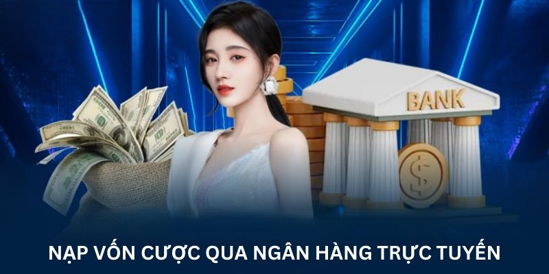 Nạp vốn cược qua ngân hàng trực tuyến
