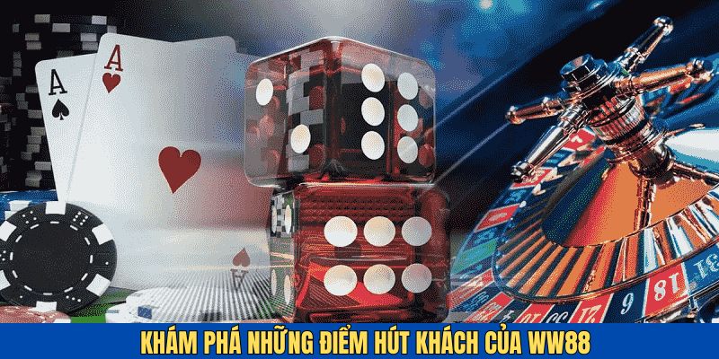 Những ưu điểm hút khách của WW88