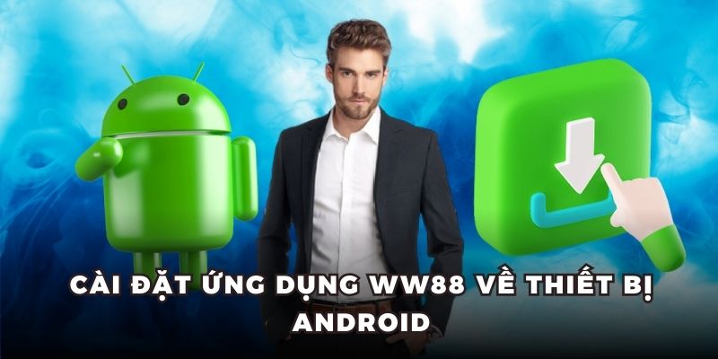 Cài đặt ứng dụng WW88 về thiết bị Android
