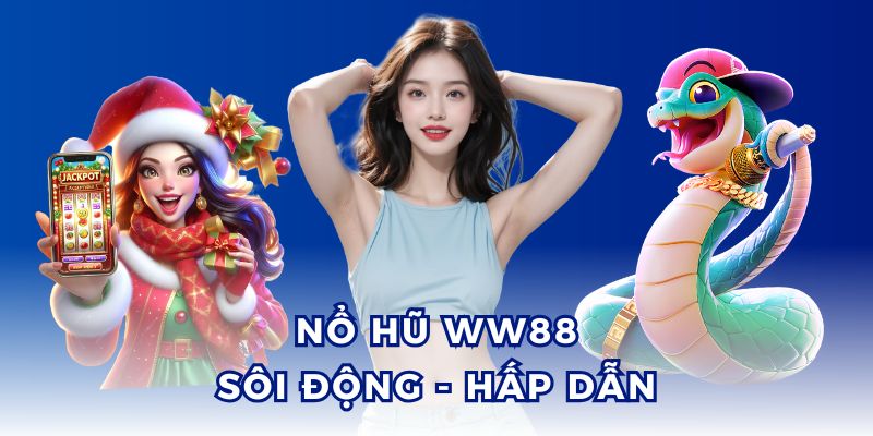 Tận hưởng cá cược nổ hũ WW88 sôi động, không giật lag.