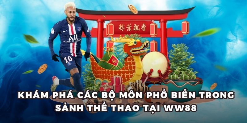 Khám phá các bộ môn phổ biến trong sảnh thể thao tại WW88
