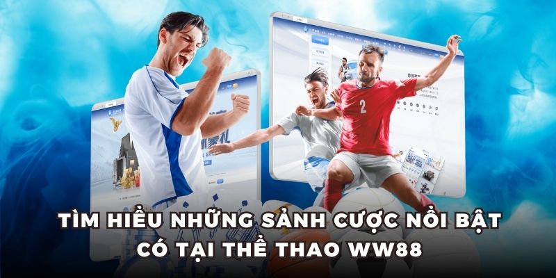 Tìm hiểu những sảnh cược nổi bật có tại thể thao WW88